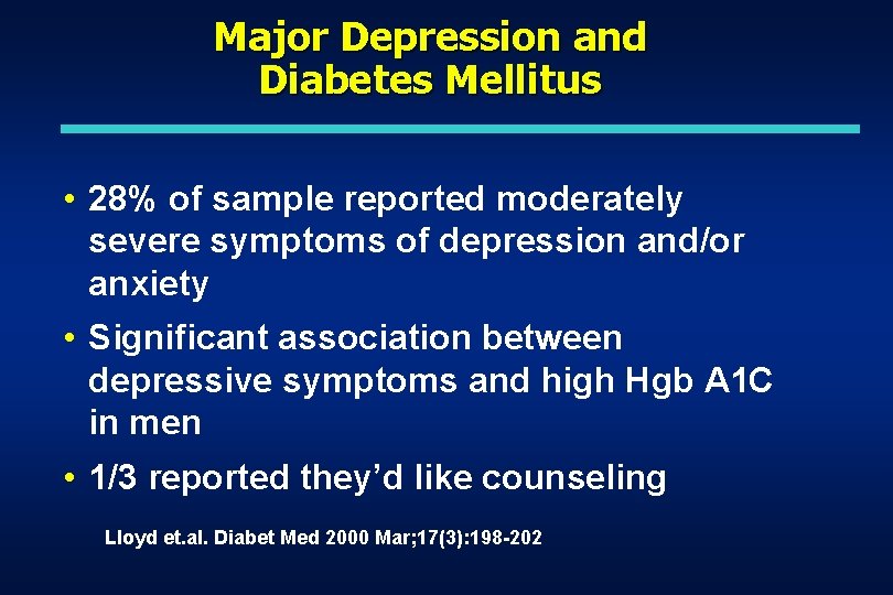 Major Depression and Diabetes Mellitus • 28% of sample reported moderately severe symptoms of Major Depression and Diabetes Mellitus • 28% of sample reported moderately severe symptoms of