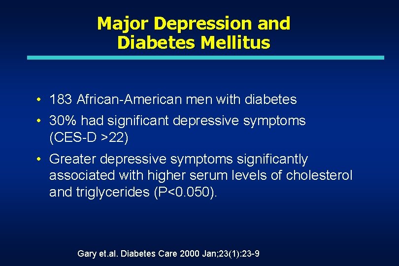 Major Depression and Diabetes Mellitus • 183 African-American men with diabetes • 30% had Major Depression and Diabetes Mellitus • 183 African-American men with diabetes • 30% had