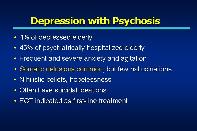 Depression with Psychosis • 4% of depressed elderly • 45% of psychiatrically hospitalized elderly Depression with Psychosis • 4% of depressed elderly • 45% of psychiatrically hospitalized elderly