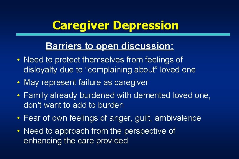 Caregiver Depression Barriers to open discussion: • Need to protect themselves from feelings of Caregiver Depression Barriers to open discussion: • Need to protect themselves from feelings of