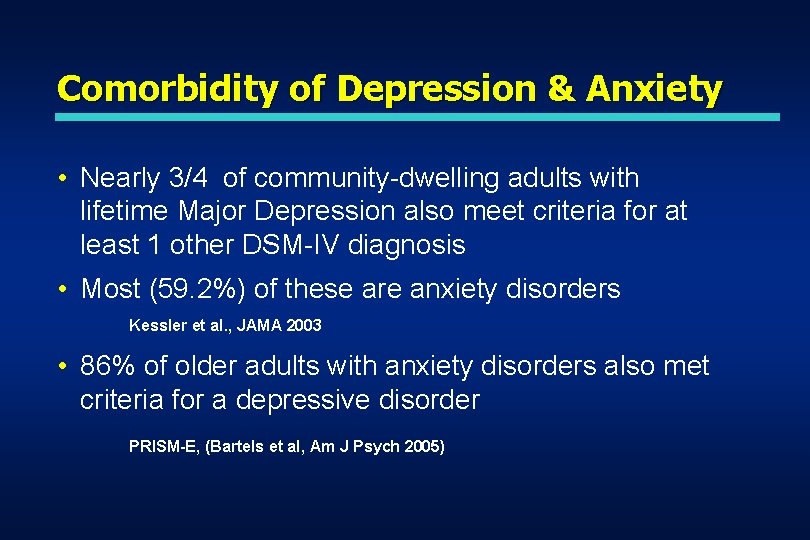 Comorbidity of Depression & Anxiety • Nearly 3/4 of community-dwelling adults with lifetime Major Comorbidity of Depression & Anxiety • Nearly 3/4 of community-dwelling adults with lifetime Major