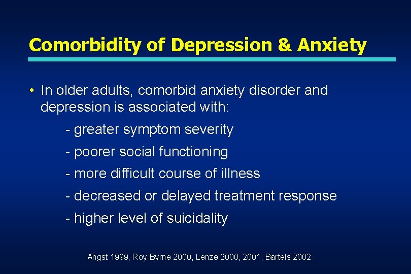 Comorbidity of Depression & Anxiety • In older adults, comorbid anxiety disorder and depression Comorbidity of Depression & Anxiety • In older adults, comorbid anxiety disorder and depression