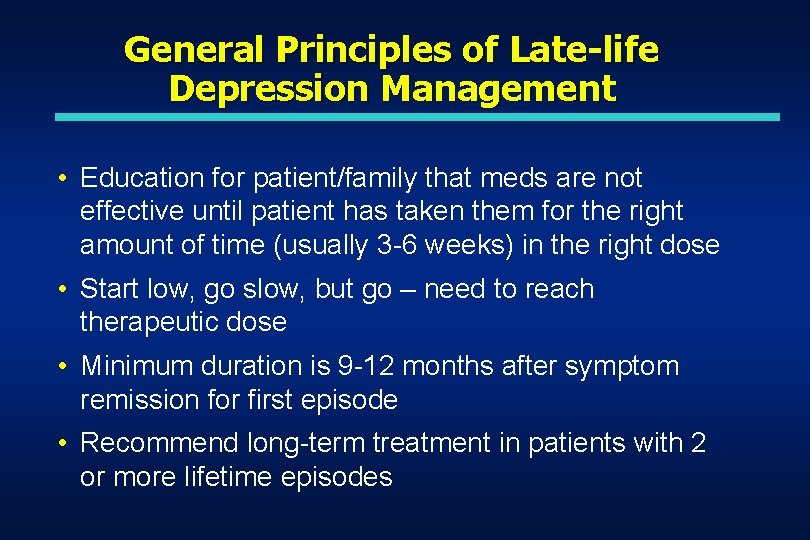 General Principles of Late-life Depression Management • Education for patient/family that meds are not General Principles of Late-life Depression Management • Education for patient/family that meds are not
