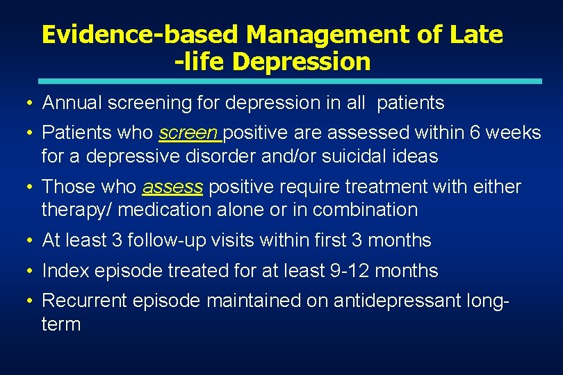 Evidence-based Management of Late -life Depression • Annual screening for depression in all patients Evidence-based Management of Late -life Depression • Annual screening for depression in all patients