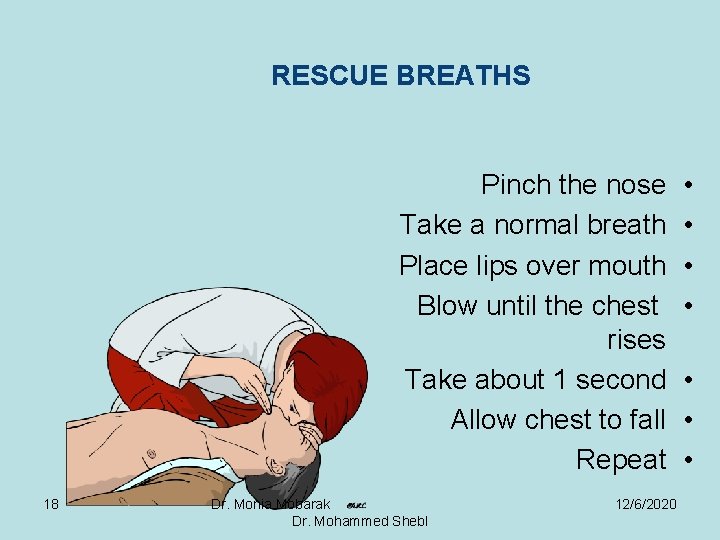 RESCUE BREATHS Pinch the nose Take a normal breath Place lips over mouth Blow