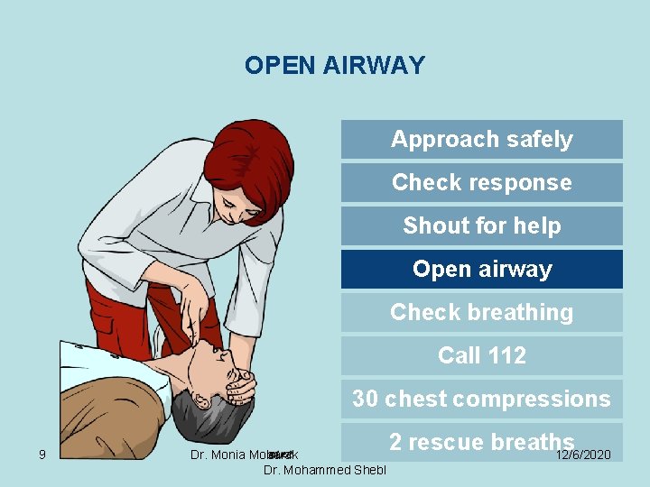 OPEN AIRWAY Approach safely Check response Shout for help Open airway Check breathing Call