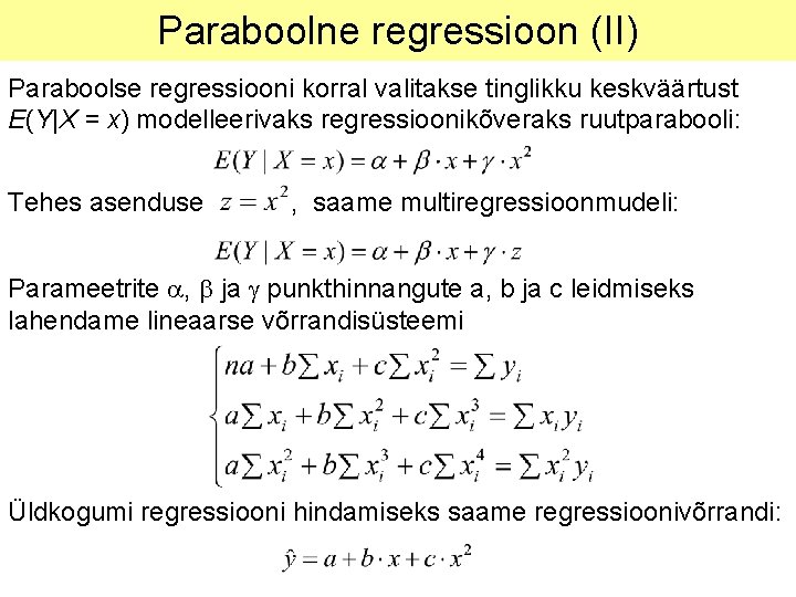 Paraboolne regressioon (II) Paraboolse regressiooni korral valitakse tinglikku keskväärtust E(Y|X = x) modelleerivaks regressioonikõveraks