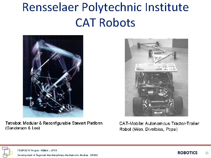 Rensselaer Polytechnic Institute CAT Robots TEMPUS IV Project: 158644 – JPCR Development of Regional Rensselaer Polytechnic Institute CAT Robots TEMPUS IV Project: 158644 – JPCR Development of Regional