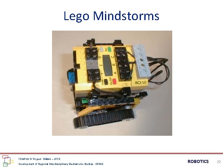 Lego Mindstorms TEMPUS IV Project: 158644 – JPCR Development of Regional Interdisciplinary Mechatronic Studies