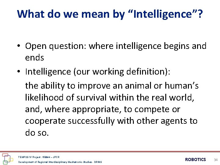 What do we mean by “Intelligence”? • Open question: where intelligence begins and ends