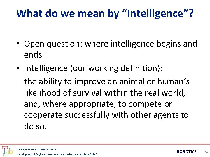 What do we mean by “Intelligence”? • Open question: where intelligence begins and ends What do we mean by “Intelligence”? • Open question: where intelligence begins and ends