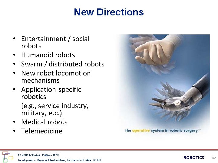 New Directions • Entertainment / social robots • Humanoid robots • Swarm / distributed New Directions • Entertainment / social robots • Humanoid robots • Swarm / distributed