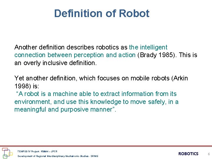Definition of Robot Another definition describes robotics as the intelligent connection between perception and Definition of Robot Another definition describes robotics as the intelligent connection between perception and