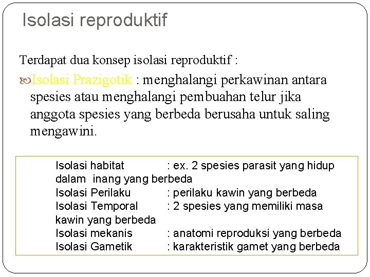 Isolasi reproduktif Terdapat dua konsep isolasi reproduktif : Isolasi Prazigotik : menghalangi perkawinan antara