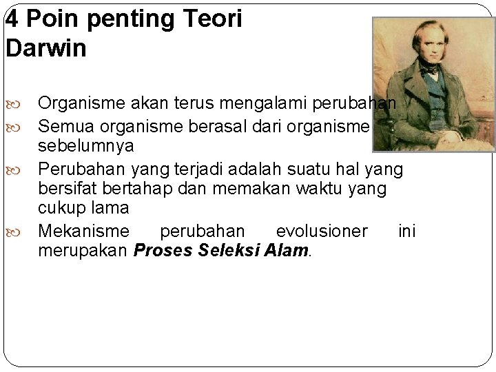 4 Poin penting Teori Darwin Organisme akan terus mengalami perubahan Semua organisme berasal dari