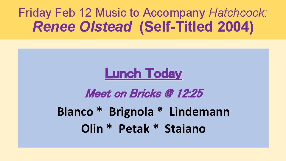 Friday Feb 12 Music to Accompany Hatchcock: Renee Olstead (Self-Titled 2004) Lunch Today Meet