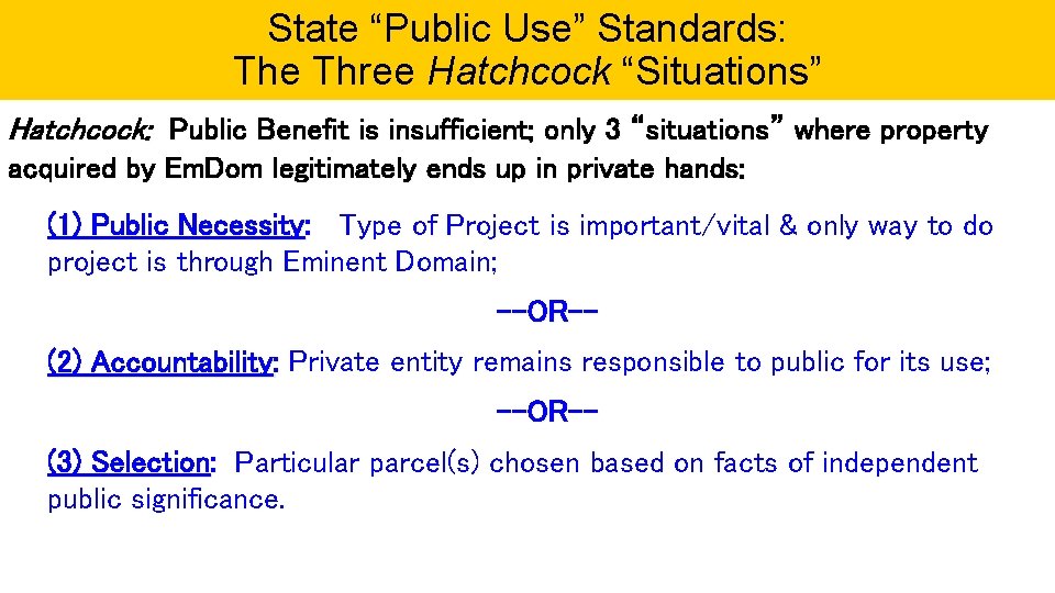 State “Public Use” Standards: The Three Hatchcock “Situations” Hatchcock: Public Benefit is insufficient; only