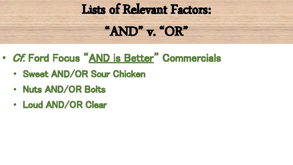 Lists of Relevant Factors: “AND” v. “OR” • Cf. Ford Focus “AND is Better”