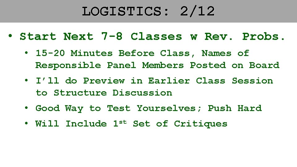 LOGISTICS: 2/12 • Start Next 7 -8 Classes w Rev. Probs. • 15 -20