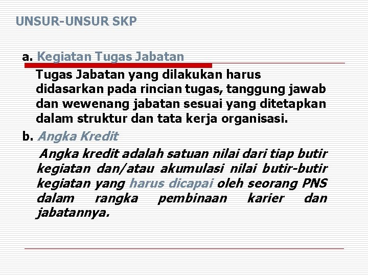 UNSUR-UNSUR SKP a. Kegiatan Tugas Jabatan yang dilakukan harus didasarkan pada rincian tugas, tanggung