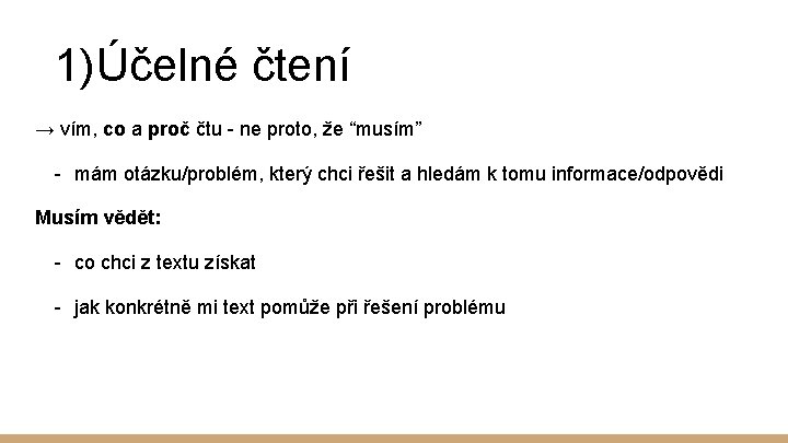 1)Účelné čtení → vím, co a proč čtu - ne proto, že “musím” -