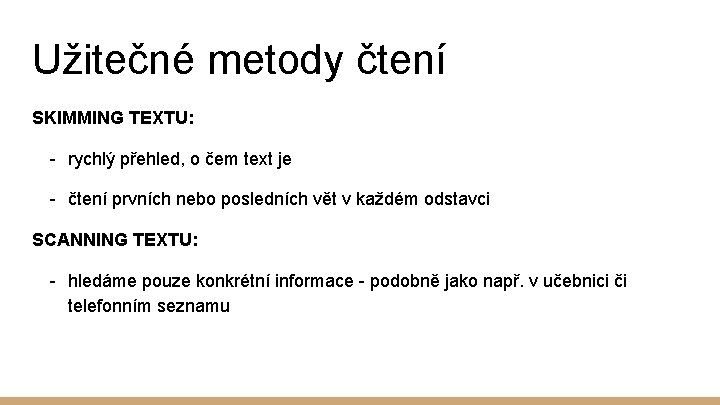 Užitečné metody čtení SKIMMING TEXTU: - rychlý přehled, o čem text je - čtení