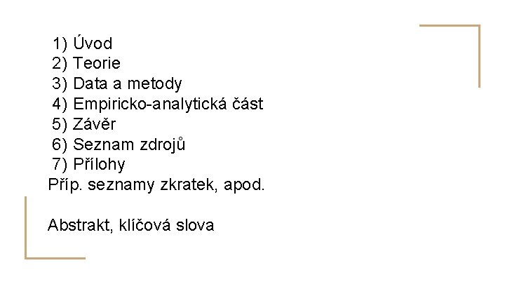 1) Úvod 2) Teorie 3) Data a metody 4) Empiricko-analytická část 5) Závěr 6)