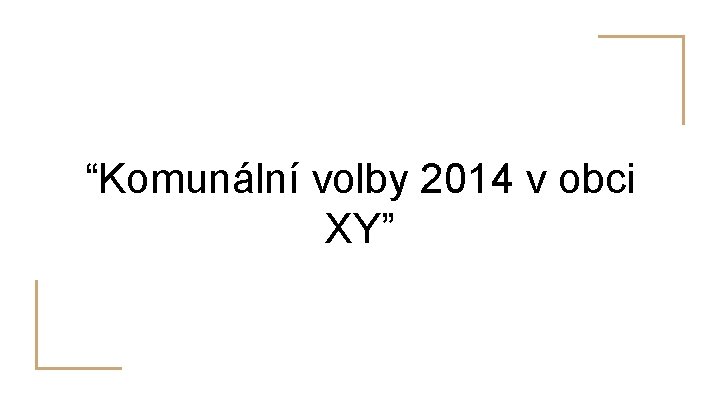 “Komunální volby 2014 v obci XY” 