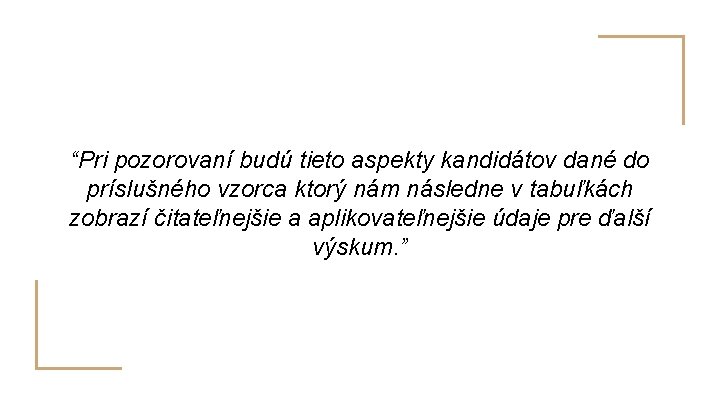 “Pri pozorovaní budú tieto aspekty kandidátov dané do príslušného vzorca ktorý nám následne v