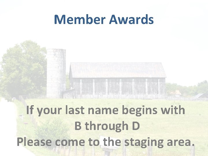 Member Awards If your last name begins with B through D Please come to