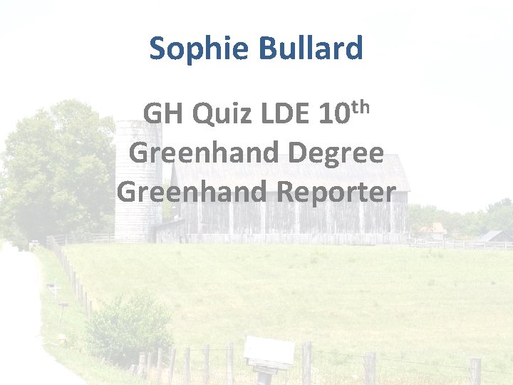 Sophie Bullard th 10 GH Quiz LDE Greenhand Degree Greenhand Reporter 