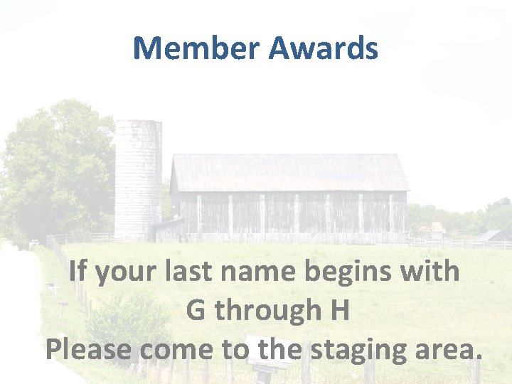Member Awards If your last name begins with G through H Please come to