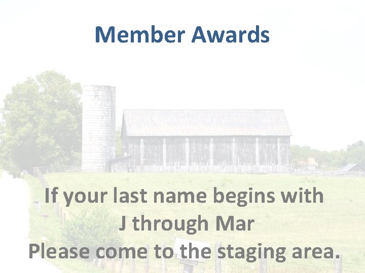 Member Awards If your last name begins with J through Mar Please come to