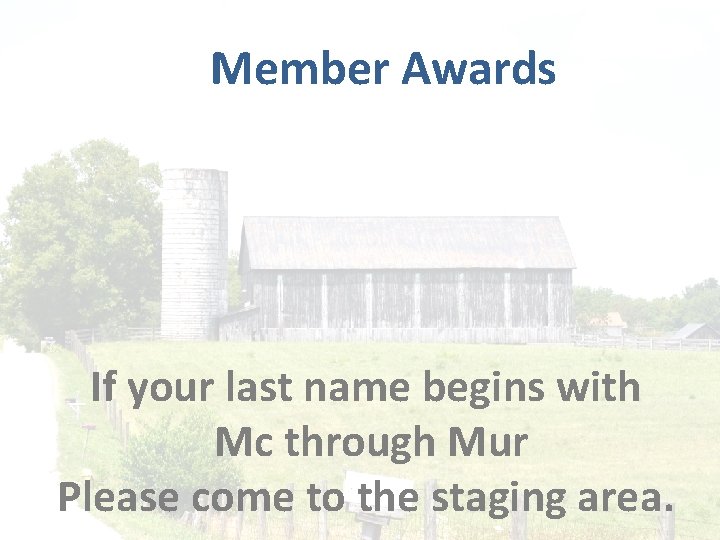 Member Awards If your last name begins with Mc through Mur Please come to