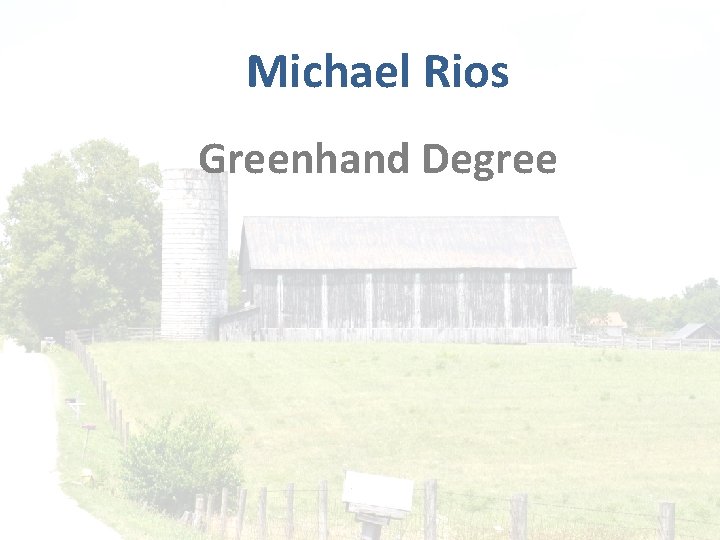 Michael Rios Greenhand Degree 