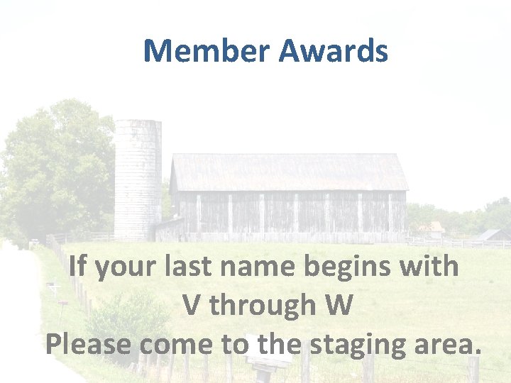 Member Awards If your last name begins with V through W Please come to