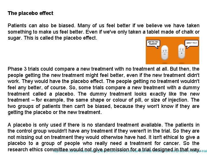 The placebo effect Patients can also be biased. Many of us feel better if