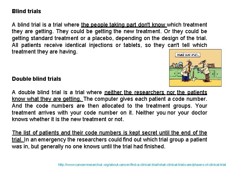 Blind trials A blind trial is a trial where the people taking part don't