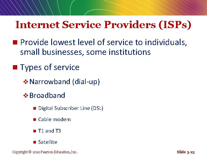 Internet Service Providers (ISPs) n Provide lowest level of service to individuals, small businesses,