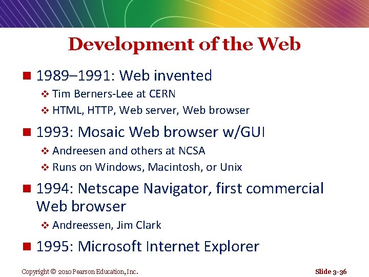 Development of the Web n 1989– 1991: Web invented v Tim Berners-Lee at CERN