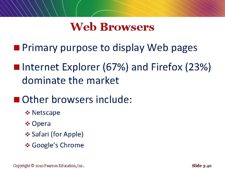 Web Browsers n Primary purpose to display Web pages n Internet Explorer (67%) and