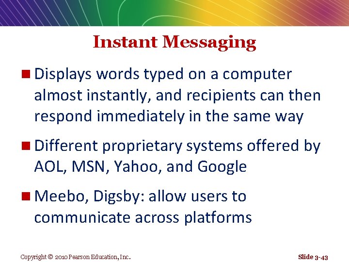 Instant Messaging n Displays words typed on a computer almost instantly, and recipients can