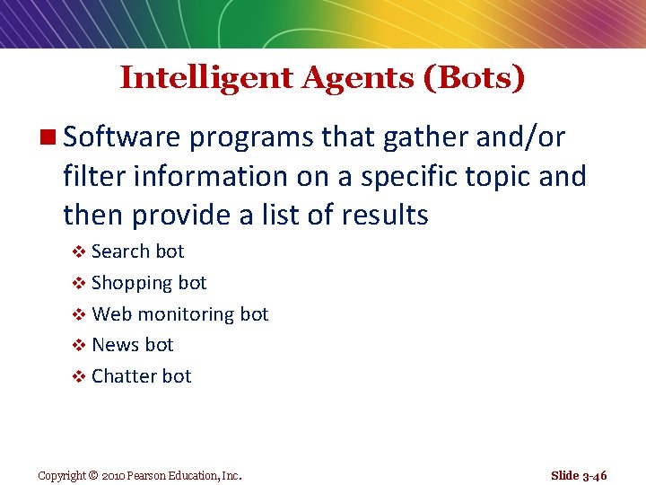 Intelligent Agents (Bots) n Software programs that gather and/or filter information on a specific