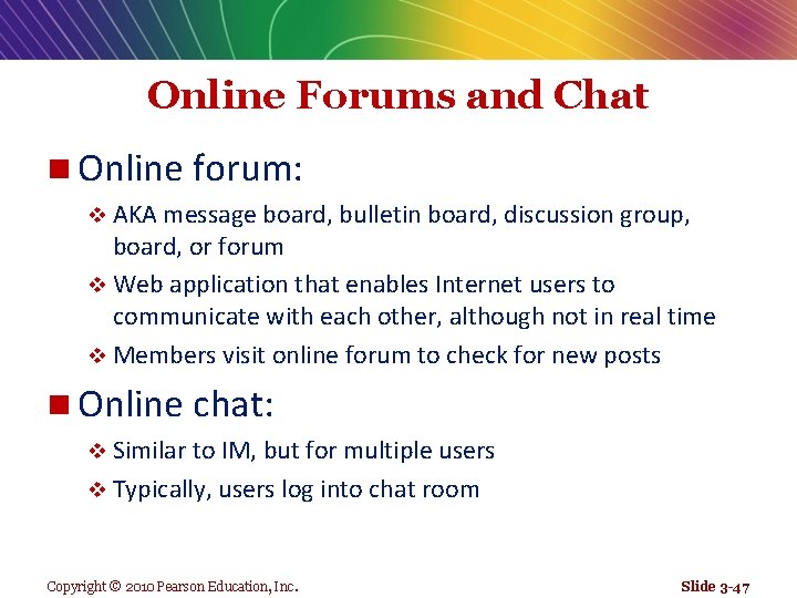 Online Forums and Chat n Online forum: v AKA message board, bulletin board, discussion