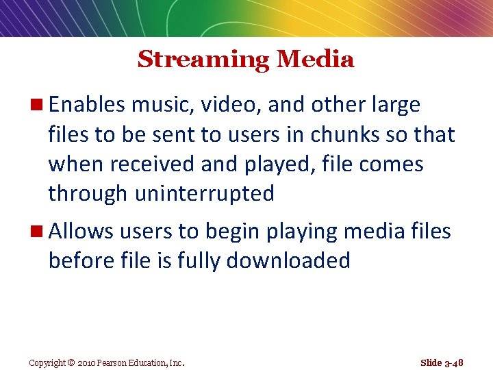 Streaming Media n Enables music, video, and other large files to be sent to