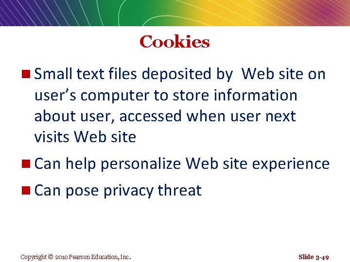 Cookies n Small text files deposited by Web site on user’s computer to store