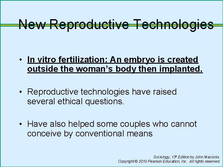 New Reproductive Technologies • In vitro fertilization: An embryo is created outside the woman’s