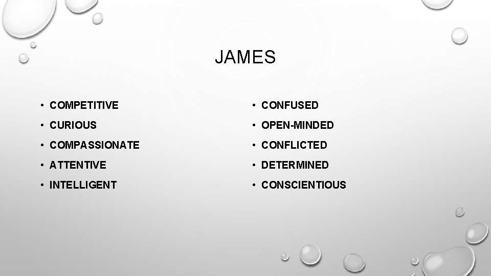 JAMES • COMPETITIVE • CONFUSED • CURIOUS • OPEN-MINDED • COMPASSIONATE • CONFLICTED • JAMES • COMPETITIVE • CONFUSED • CURIOUS • OPEN-MINDED • COMPASSIONATE • CONFLICTED •