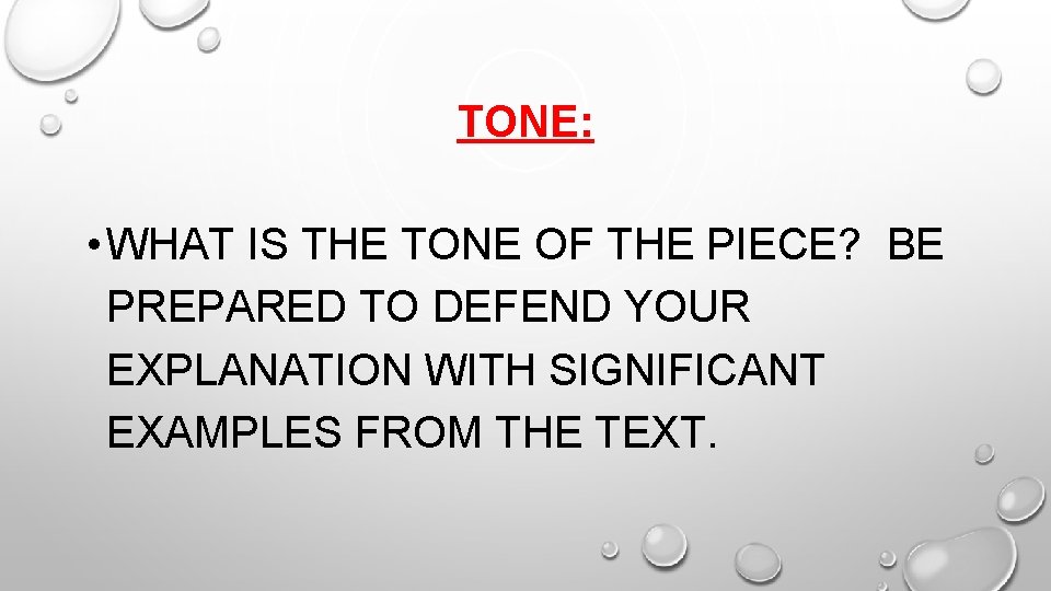 TONE: • WHAT IS THE TONE OF THE PIECE? BE PREPARED TO DEFEND YOUR TONE: • WHAT IS THE TONE OF THE PIECE? BE PREPARED TO DEFEND YOUR