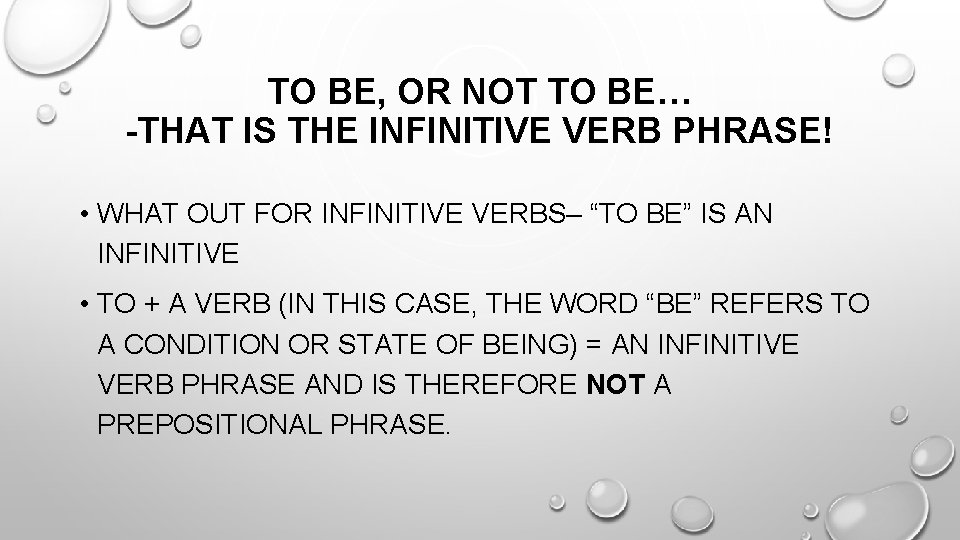 TO BE, OR NOT TO BE… -THAT IS THE INFINITIVE VERB PHRASE! • WHAT TO BE, OR NOT TO BE… -THAT IS THE INFINITIVE VERB PHRASE! • WHAT
